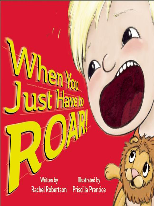 Title details for When You Just Have to Roar! by Rachel Robertson - Available